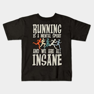 Running is a Mental Sport and We are All Insane Kids T-Shirt